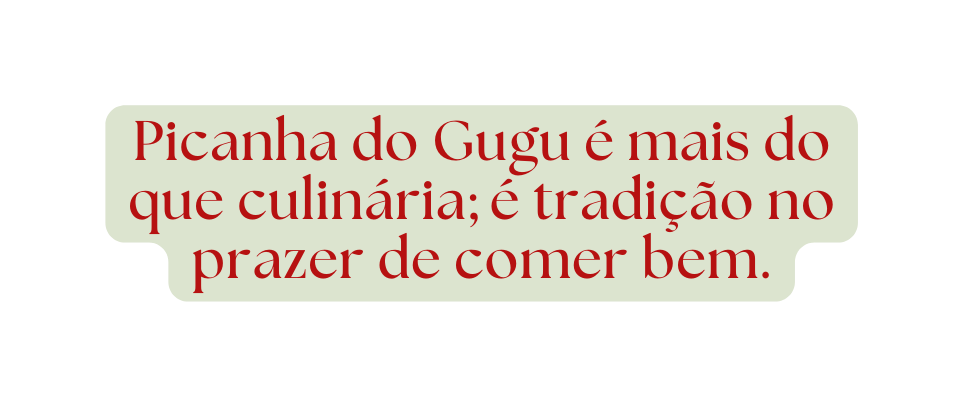 Picanha do Gugu é mais do que culinária é tradição no prazer de comer bem